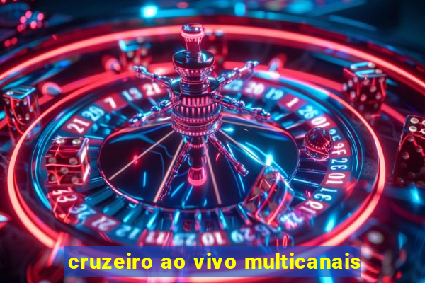 cruzeiro ao vivo multicanais